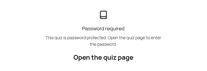 Embedded quiz library empty state reading Password required, where the Open the quiz page call to action renders as plain bold text with no button background.